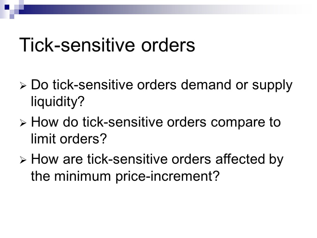 Tick-sensitive orders Do tick-sensitive orders demand or supply liquidity? How do tick-sensitive orders compare